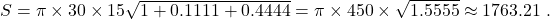  S = \pi \times 30 \times 15 \sqrt{1 + 0.1111 + 0.4444} = \pi \times 450 \times \sqrt{1.5555} \approx 1763{.}21 \ \text{кв.м} 