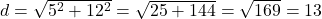  d = \sqrt{5^2 + 12^2} = \sqrt{25 + 144} = \sqrt{169} = 13 \, \text{м} 