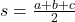  s = \frac{a + b + c}{2} 