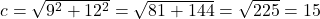  c = \sqrt{9^2 + 12^2} = \sqrt{81 + 144} = \sqrt{225} = 15 \, \text{м} 